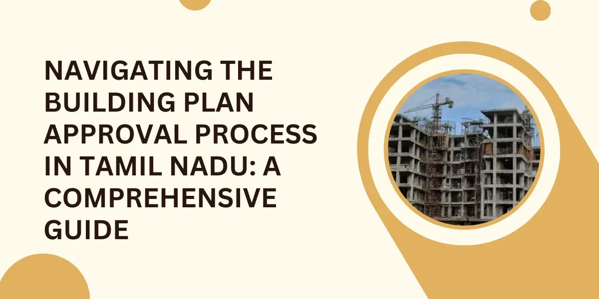 Navigating the Building Plan Approval Process in Tamil Nadu: A Comprehensive Guide