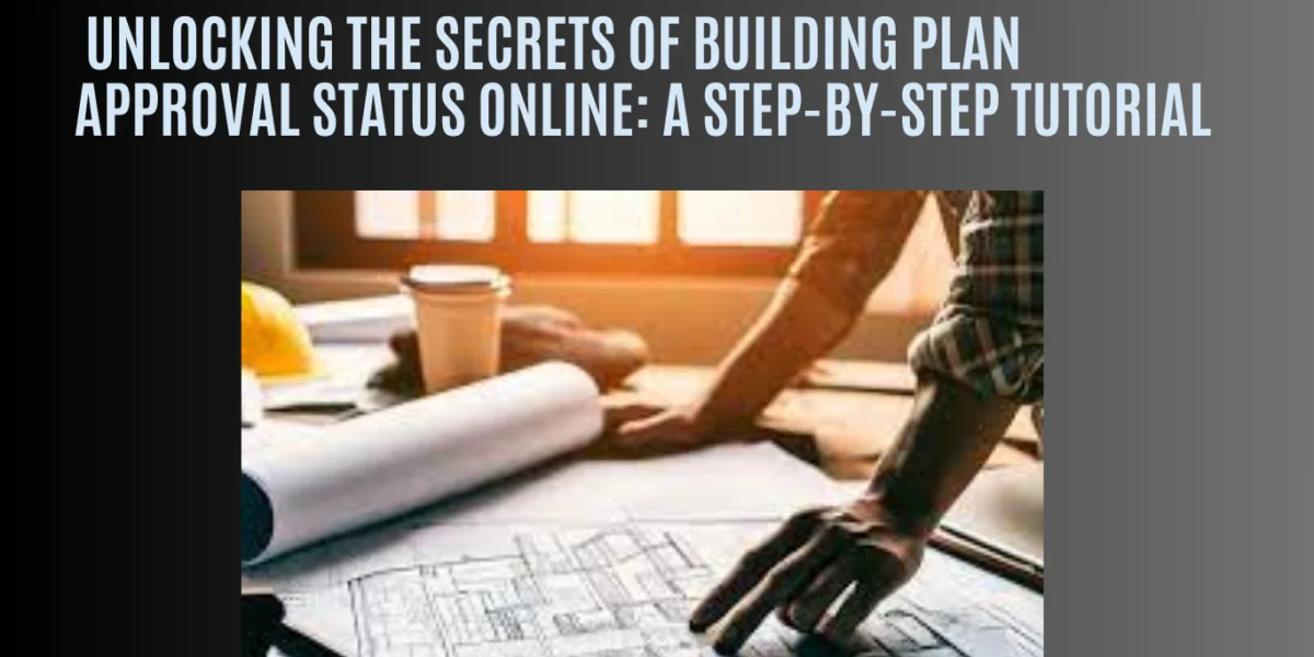 Unlocking-the-Secrets-of-Building-Plan-Approval-Status-Online-A-Step-by-Step-Tutorial.